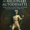 Abitudini Quotidiane dei Milionari Autodidatti: 10 Routine Potenti per Costruire una Ricchezza Duratura