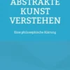 Abstrakte Kunst verstehen