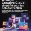 Adobe Creative Cloud simplifié pour les débutants 2026