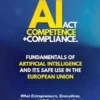 AI Act Competence + Compliance - Fundamentals of Artificial Intelligence and Its Safe Use in the European Union