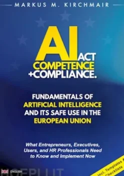 AI Act Competence + Compliance - Fundamentals of Artificial Intelligence and Its Safe Use in the European Union