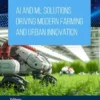 AI and ML Solutions Driving Modern Farming and Urban Innovation