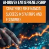 AI-Driven Entrepreneurship Strategies for Financial Success in Startups and Economies
