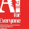 AI for Everyone - Understanding and Harnessing Artificial Intelligence in Daily Life