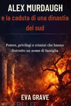 Alex Murdaugh e la caduta di una dinastia del sud
