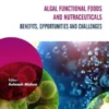 Algal Functional Foods and Nutraceuticals: Benefits, Opportunities, and Challenges