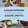 Alkaline Nutrition & Alkaline Lifestyle: Your Key to Acid-Alkaline Balance and More Vitality