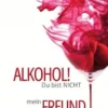Alkohol! Du bist nicht mein Freund
