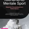 Allenamento Mentale Sport: Massima Concentrazione e Performance