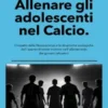 Allenare gli adolescenti nel Calcio