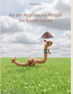 Als der Regenwurm Ringeli die Sonne suchte