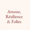 Amour. Résilience & Folies