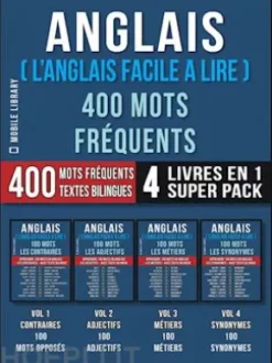 Anglais ( L’Anglais Facile a Lire ) 400 Mots Fréquents (4 Livres en 1 Super Pack)