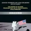 Apollo 11: Advanced Techniques for Lunar Exploration and Settlement (The History of the Nasa Programs That Led to the Successful Apollo Missions)