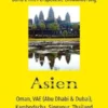 Asien: Oman, VAE (Abu Dhabi & Dubai), Kambodscha, Singapur, Thailand