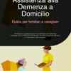 Assistenza alla Demenza a Domicilio: Guida per familiari e caregiver