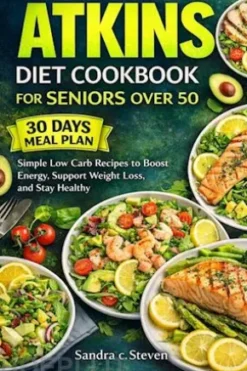 Atkins Diet Cookbook for Seniors Over 50