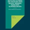 Auch aus Steinen, die Dir in den Weg gelegt werden, kann man Schönes bauen!