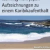 Aufzeichnungen zu einem Karibikaufenthalt