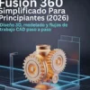 AutoDesk Fusion 360 simplificado para principiantes (2026)