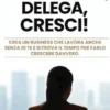 Automatizza, Delega, Cresci!