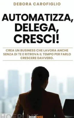 Automatizza, Delega, Cresci!