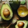 40 Avocado Recipes for Home