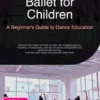 Ballet for Children: A Beginner's Guide to Dance Education