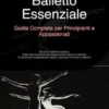 Balletto Essenziale: Guida Completa per Principianti e Appassionati