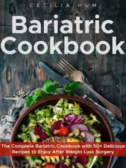 Bariatric Cookbook: The Complete Bariatric Cookbook with 50+ Delicious Recipes to Enjoy After Weight Loss Surgery