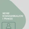 Bedre kommunikasjon i praksis