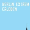 Berlin extrem erleben