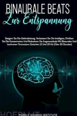 Binaurale Beats zur Entspannung: Steigern Sie die Gehirnleistung, Verbessern Sie die Intelligenz, Erhöhen Sie die Konzentration und Reduzieren Sie Angstzustände mit Binauralen und Isochronen Tonmustern Zwischen 12 und 20 Hz (Über 20 Stunden)