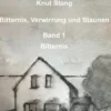 Bitternis, Verwirrung und Staunen, Bd. 1: Bitternis