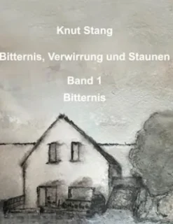 Bitternis, Verwirrung und Staunen, Bd. 1: Bitternis