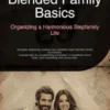 Blended Family Basics: Organizing a Harmonious Stepfamily Life