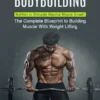 Bodybuilding: Nutrition to Stimulate Maximal Muscle Growth (The Complete Blueprint to Building Muscle With Weight Lifting)
