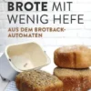 Brote mit wenig Hefe aus dem Brotbackautomaten