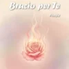 Brucio per te