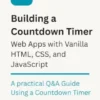 Building a Countdown Timer Web App with Vanilla HTML, CSS, and JavaScript.