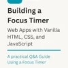 Building a Focus Timer Web App with Vanilla HTML, CSS, and JavaScript.