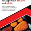 Building AR Apps with ARCore and ARKit: Master Augmented Reality App Development with ARCore and ARKit for Immersive and Interactive AR Experiences