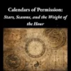 Calendars of Permission: Stars, Seasons, and the Weight of the Hour