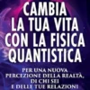 Cambia la tua vita con la fisica quantistica