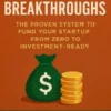 Cash for Breakthroughs: The Proven System to Fund Your Startup from Zero to Investment-Ready