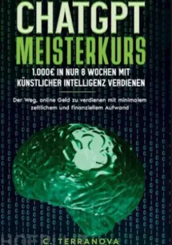 ChatGPT Meisterkurs: 1.000 Euro in nur 8 Wochen mit Künstlicher Intelligenz verdienen