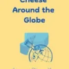 Cheese Around The Globe