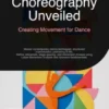 Choreography Unveiled: Creating Movement for Dance