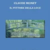 Claude Monet. Il pittore della luce.