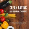 Clean Eating and Food Bowl Cookbook
